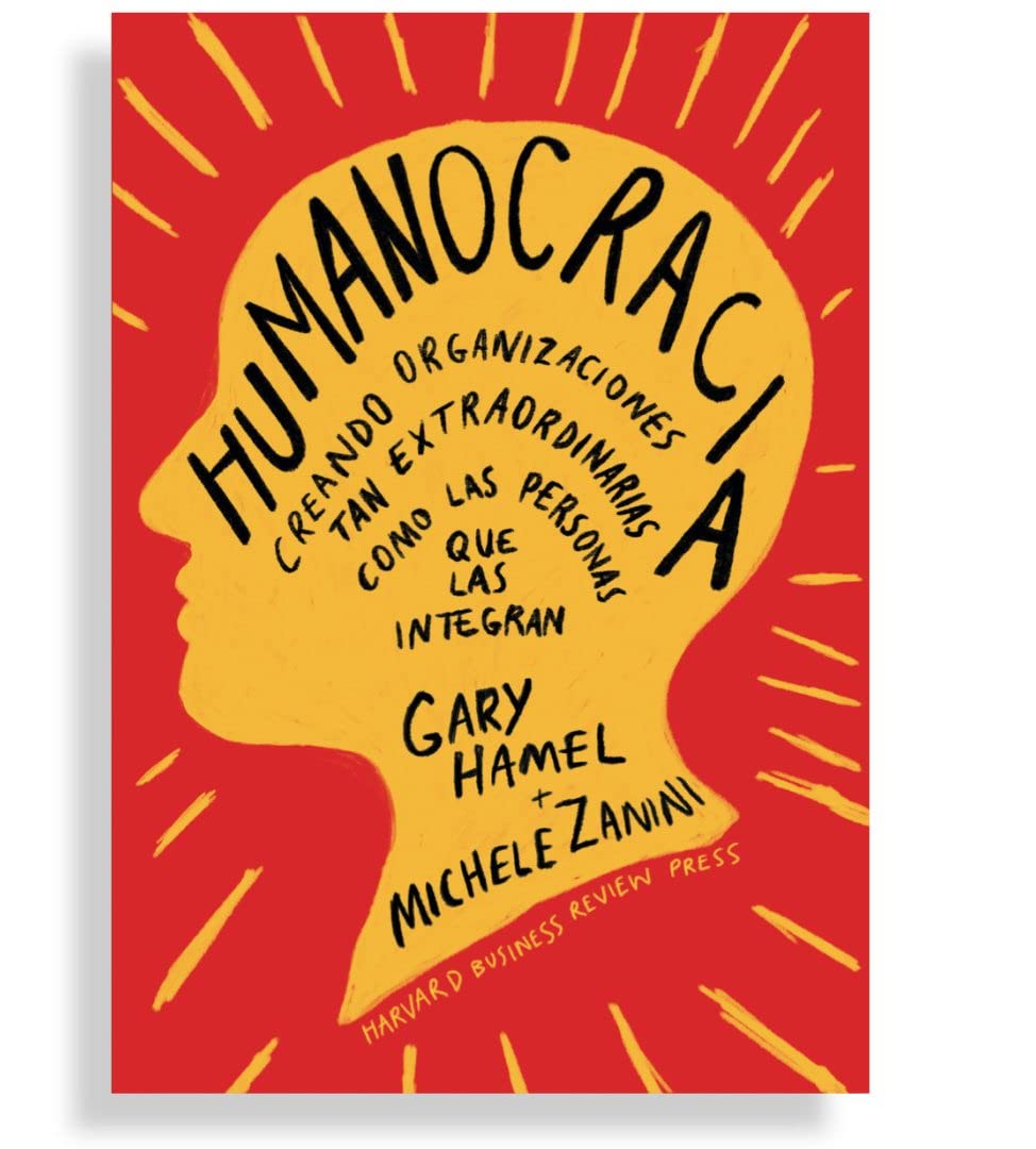 Humanocracia | Creando organizaciones tan extraordinarias como las personas que las integran