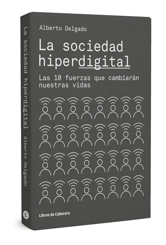 La sociedad hiperdigital | Las 10 fuerzas que cambiarán nuestras vidas