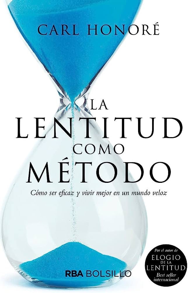 La lentitud como método | Cómo ser eficaz y vivir mejor en un mundo veloz