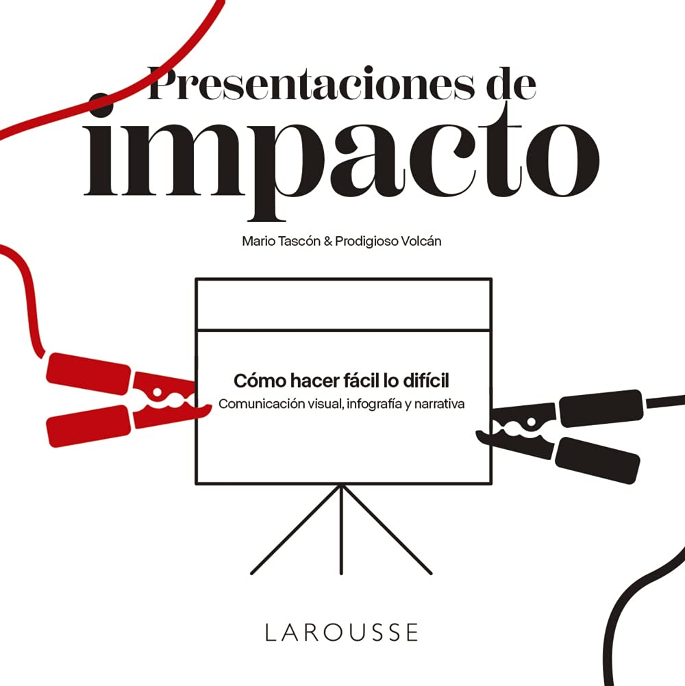 Presentaciones de impacto | Cómo hacer fácil lo difícil: comunicación visual, infografía y narrativa