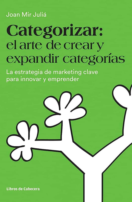 Categorizar: el arte de crear y expandir categorías | La estrategia de marketing clave para innovar y emprender