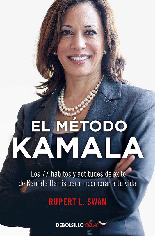 El método Kamala | Los 77 hábitos y actitudes de éxito de Kamala Harris para incorporar a tu vida