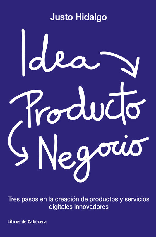 Idea, Producto y Negocio | Tres pasos en la creación de productos y servicios digitales innovadores