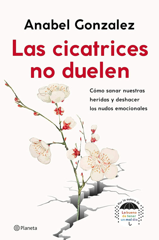 Las cicatrices no duelen | Cómo sanar nuestras heridas y deshacer los nudos emocionales