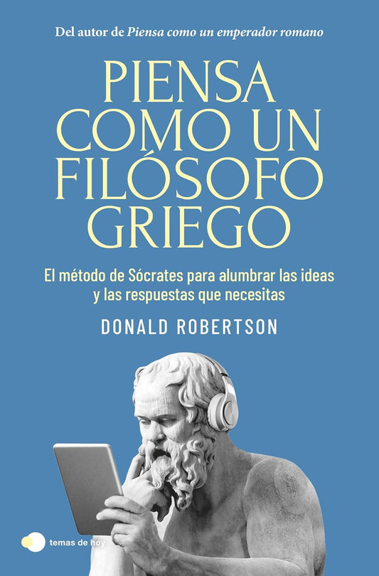 Piensa como un filósofo griego | El método de Sócrates para alumbrar las ideas y las respuestas que necesitas