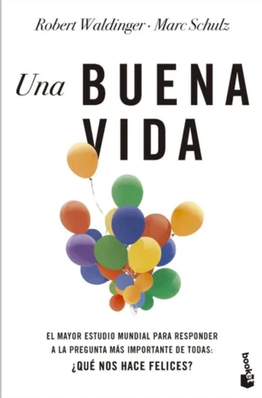 Una buena vida | El mayor estudio mundial para responder a la pregunta más importante de todas: ¿Qué nos hace felices?